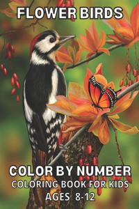 Flower Birds Color By Number Coloring Book For Kids Ages 8-12