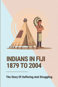 Indians In Fiji 1879 To 2004