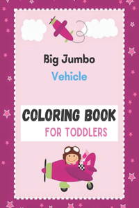 Big Jumbo Vehicle Coloring Book for Toddlers