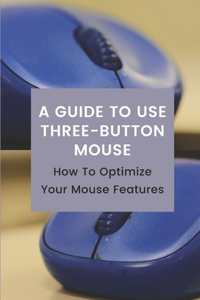 A Guide To Use Three-Button Mouse