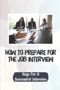How To Prepare For The Job Interview