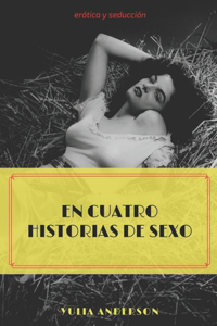 Cuatro Historias de Sexo: ¡Con lenguaje explícito de sexo! libro para mayores de edad...