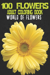 100 Flowers Adult Coloring Book. World Of Flowers