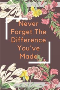 Never Forget The Difference You've Made