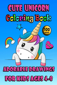 Cute Unicorn Coloring Book: 100 Pages! Adorable Drawings for Kids Ages 4-8: Cute Unicorn Designs For Hours of Magical Fun! A Fantasy Coloring Book with 50 Magical Unicorns, bea