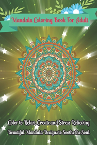 Mandala Coloring Book For Adult Color to Relax, Create and Stress Relieving, Beautiful Mandala Designs to Soothe the Soul
