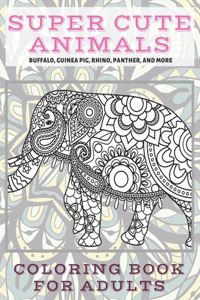 Super Cute Animals - Coloring Book for adults - Buffalo, Guinea pig, Rhino, Panther, and more