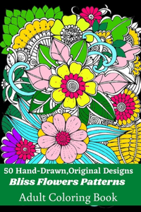 50 Hand-Drawn, Original Designs Bliss Flowers Patterns Adult Coloring Book