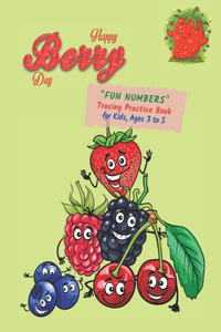 Happy Berry Day: "FUN NUMBERS" Tracing Practice Book, Activity Book for Kids, Ages 3 to 5, 8.5 x 11 inches, Quiet Time for You and Fun for Kids, Soft Cover