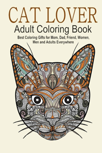 Cat Lover Adult Coloring Book Best Coloring Gifts for Mom, Dad, Friend, Women, Men and Adults Everywhere