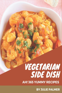 Ah! 365 Yummy Vegetarian Side Dish Recipes