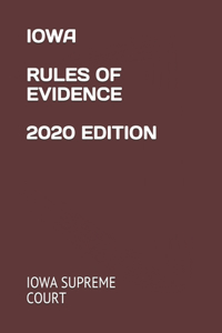 Iowa Rules of Evidence 2020 Edition