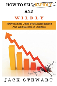 How to Sell Rapidly and Wildly