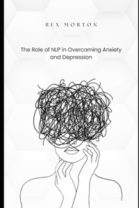 Role of NLP in Overcoming Anxiety and Depression