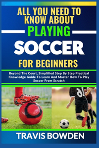 All You Need to Know about Playing Soccer for Beginners