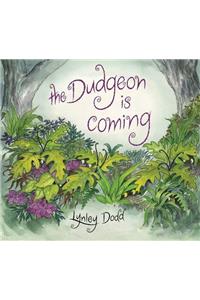 The Dudgeon is Coming