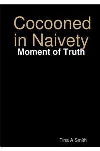 Cocooned in Naivety - Moment of Truth
