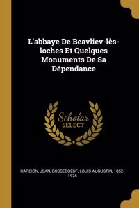 L'abbaye De Beavliev-lès-loches Et Quelques Monuments De Sa Dépendance