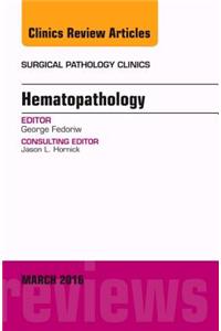 Hematopathology, an Issue of Surgical Pathology Clinics