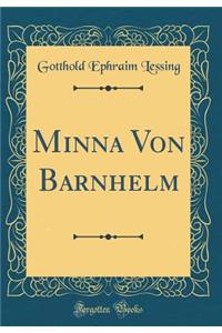 Minna Von Barnhelm (Classic Reprint)