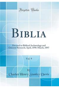 Biblia, Vol. 9: Devoted to Biblical Archaeology and Oriental Research; April, 1896-March, 1897 (Classic Reprint)