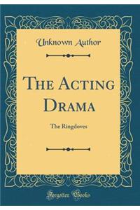 The Acting Drama: The Ringdoves (Classic Reprint)