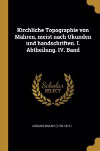 Kirchliche Topographie von Mähren, meist nach Ukunden und handschriften. I. Abtheilung. IV. Band