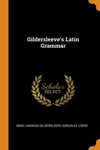 Gildersleeve's Latin Grammar