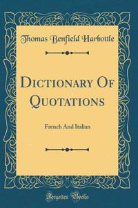Dictionary of Quotations: French and Italian (Classic Reprint)