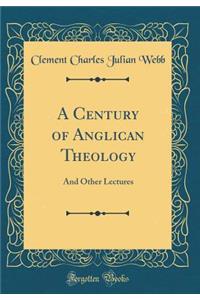 A Century of Anglican Theology: And Other Lectures (Classic Reprint)