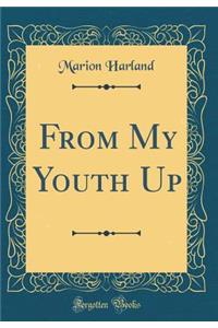 From My Youth Up (Classic Reprint)