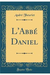 L'Abbï¿½ Daniel (Classic Reprint)