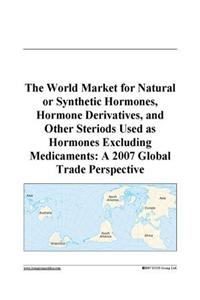 The World Market for Natural or Synthetic Hormones, Hormone Derivatives, and Other Steriods Used as Hormones Excluding Medicaments