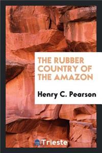 The Rubber Country of the Amazon