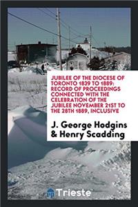 Jubilee of the Diocese of Toronto 1839 to 1889