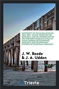 University of Texas Bulletin No. 1852, Sept. 15,1918: Notes on the geology and oil possibilities of the northern diablo plateau in Texas; Burbau of ec