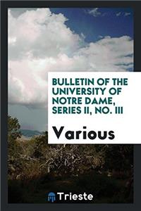 Bulletin of the University of Notre Dame, Series II, No. III