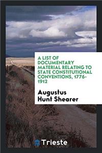 A List of Documentary Material Relating to State Constitutional Conventions, 1776-1912