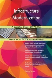 Infrastructure Modernization A Complete Guide - 2019 Edition