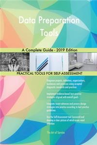 Data Preparation Tools A Complete Guide - 2019 Edition