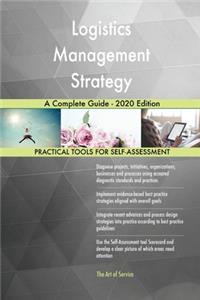 Logistics Management Strategy A Complete Guide - 2020 Edition