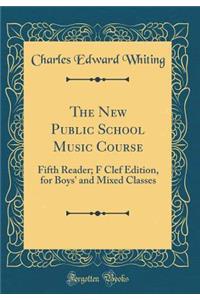 The New Public School Music Course: Fifth Reader; F Clef Edition, for Boys' and Mixed Classes (Classic Reprint)