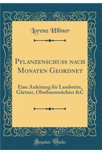 PflanzenschuÃ? Nach Monaten Geordnet: Eine Anleitung FÃ¼r Landwirte, GÃ¤rtner, ObstbaumzÃ¼chter &c (Classic Reprint)