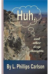 Huh, and other deep thoughts