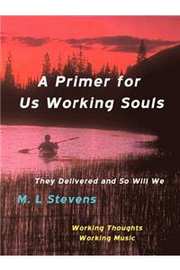 A Primer for Us Working Souls