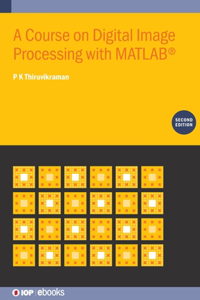 A Course on Digital Image Processing with MATLAB® (Second Edition)