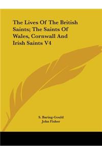 The Lives Of The British Saints; The Saints Of Wales, Cornwall And Irish Saints V4