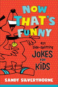 Now That`s Funny - 451 Side-Splitting Jokes for Kids: 451 Side-Splitting Jokes for Kids