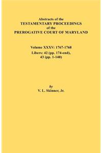 Abstracts of the Testamentary Proceedings of the Prerogative Court of Maryland. Volume XXXV, 1767-1768. Libers