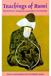 Teachings of Rumi the Masnavi: The Spiritual Couplets of Maulana Jalalu-'d-Din Muhammad I Rumi